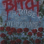 Bitch "A Rose By Any Other Name" (mcd)