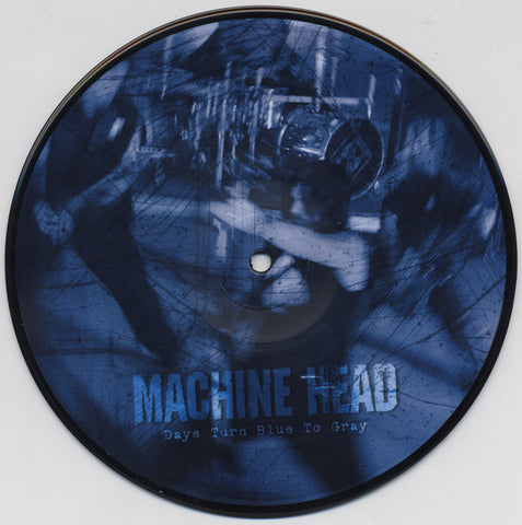 Machine Head "Days Turn Blue To Gray" (7", picture vinyl)