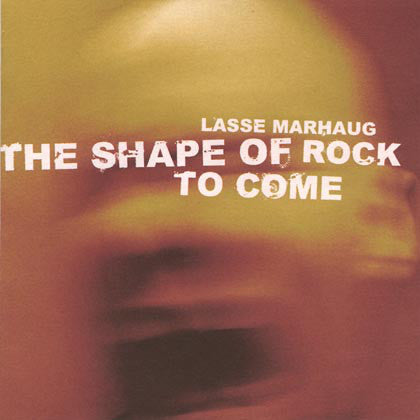 Lasse Marhaug "The Shape of Rock To Come" (cd, used)